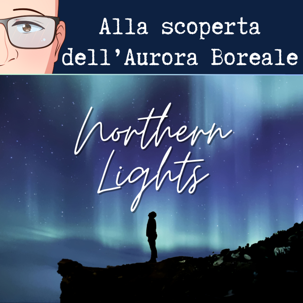 Alla scoperta dell'Aurora Boreale